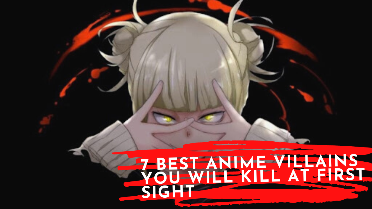 7 Best Anime Villains You Will Kill At First Sight | Otaku Fanatic