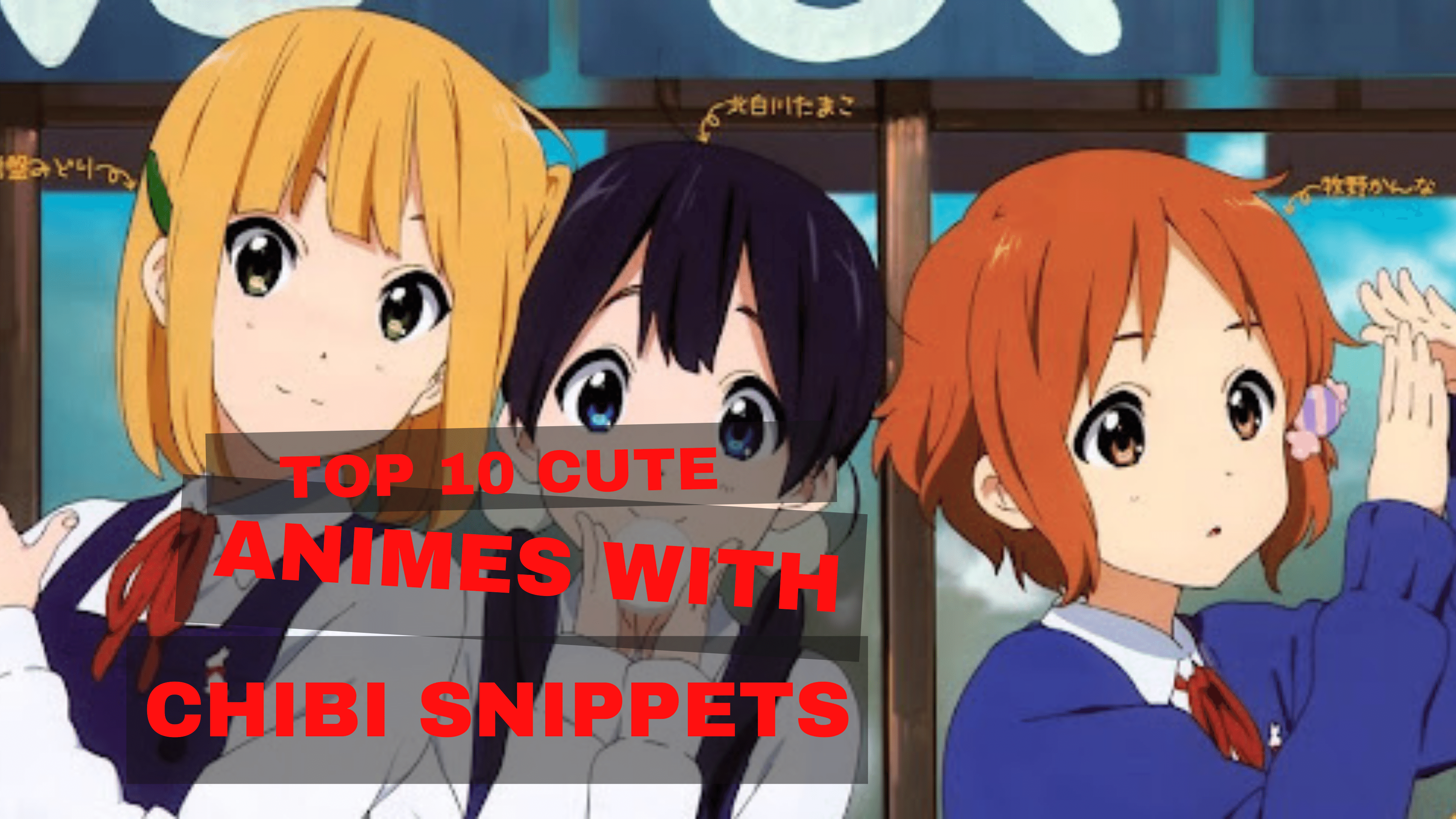 Top 10 Cute Animes with Chibi Snippets | Otaku Fanatic