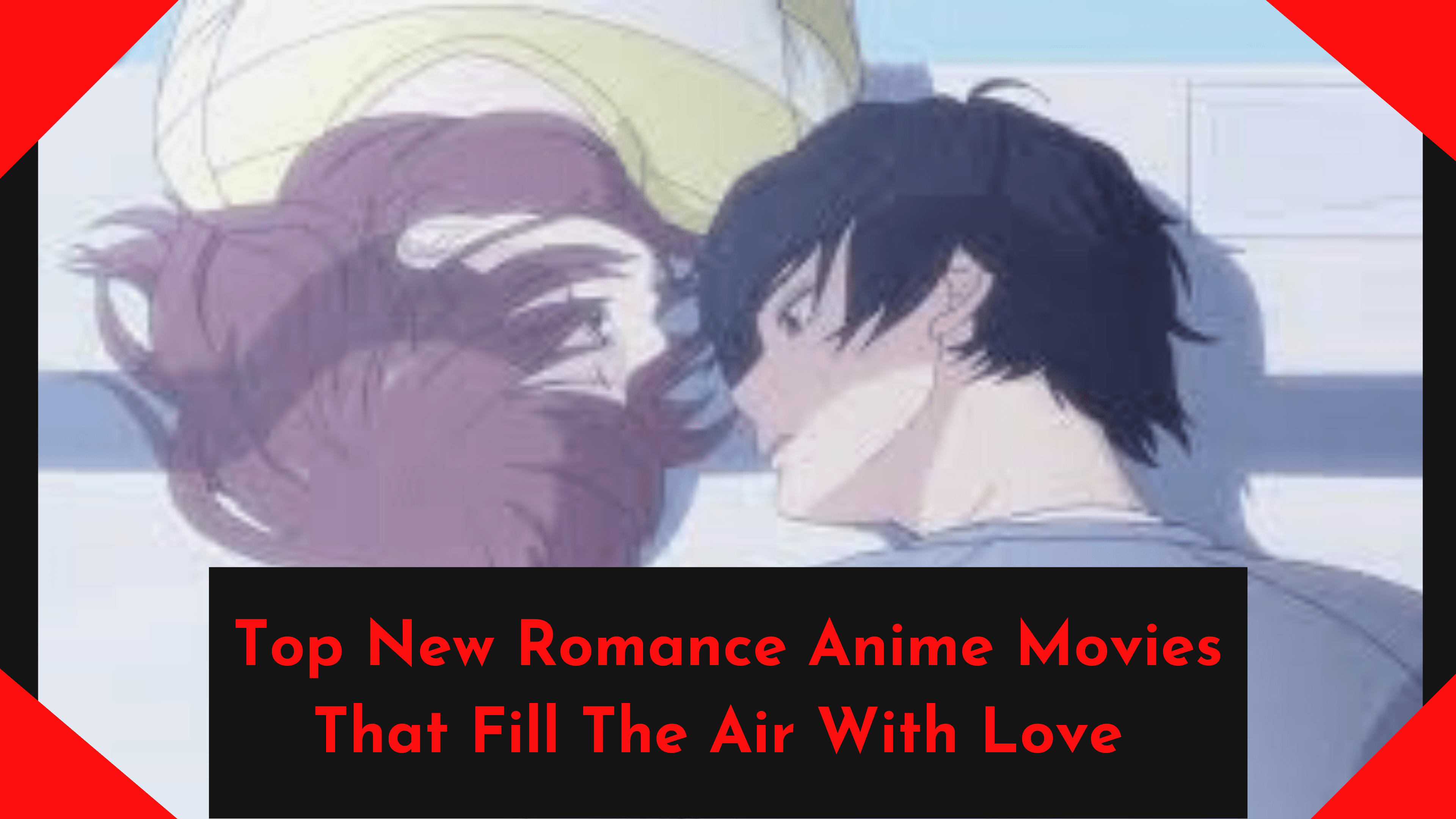 Top New Romance Anime Movies That Fill The Air With Love | Otaku Fanatic