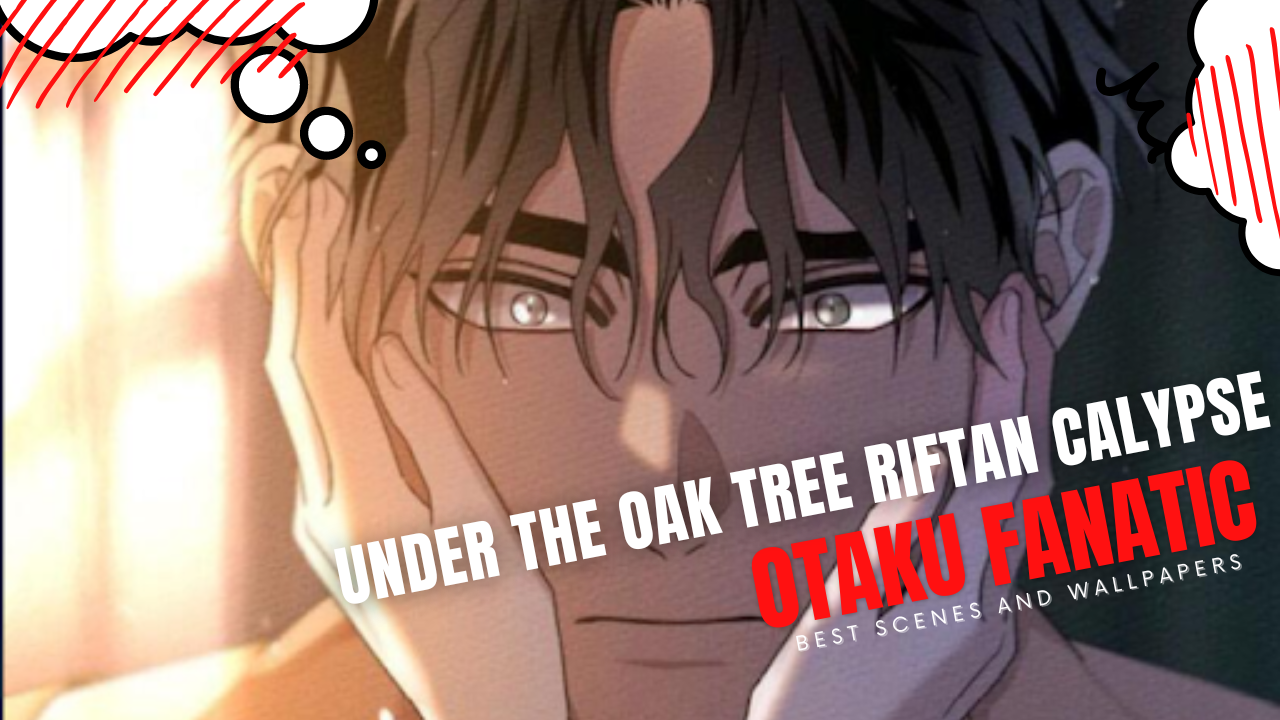 Under The Oak Tree Riftan Calypse Best Scenes And Wallpapers| Otaku Fanatic
