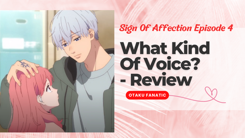 Sign Of Affection Episode 4 - What Kind Of Voice? - Review | Otaku Fanatic