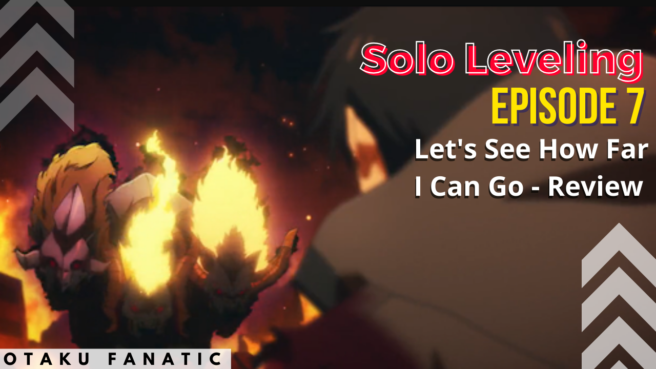 Solo Leveling Episode 7- Let's See How Far I Can Go - Review | Otaku Fanatic