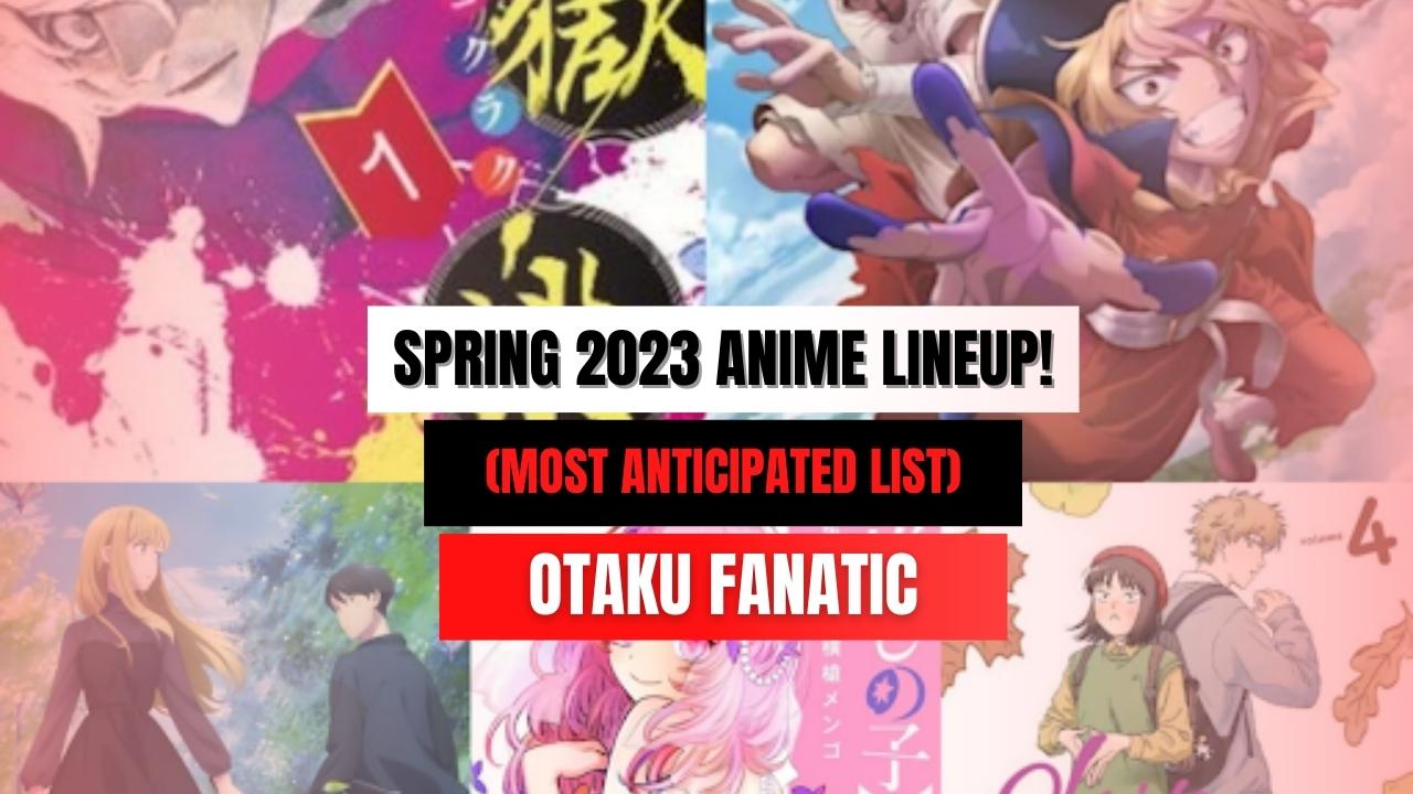 Spring 2023 Anime Lineup! (Most Anticipated List) | Otaku Fanatic 