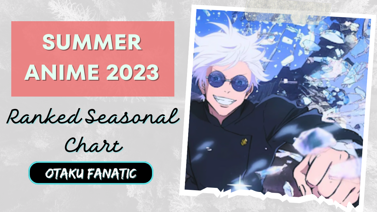 Summer Anime 2023 [Ranked Seasonal Chart] Otaku Fanatic
