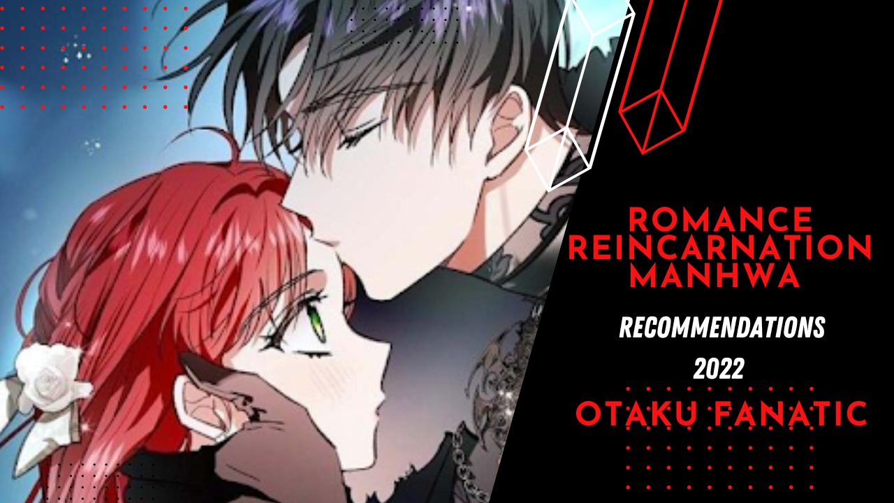 Romance Reincarnation Manhwa 2022 Otaku Fanatic