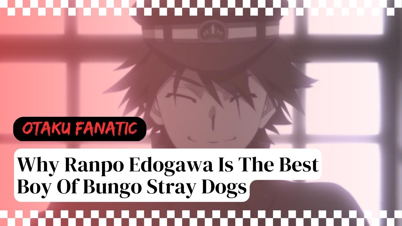 Why Ranpo Edogawa Is The Best Boy Of Bungo Stray Dogs | Otaku Fanatic