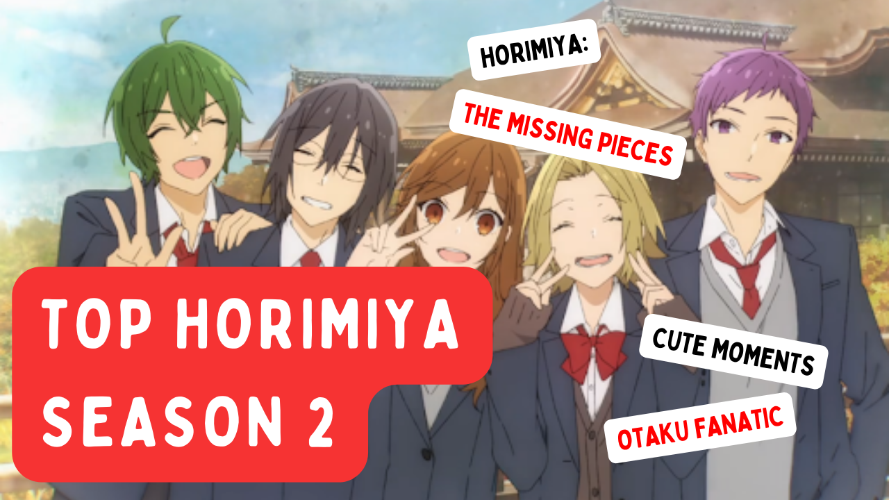 Reasons to Watch Horimiya: The Missing Pieces Right Now!