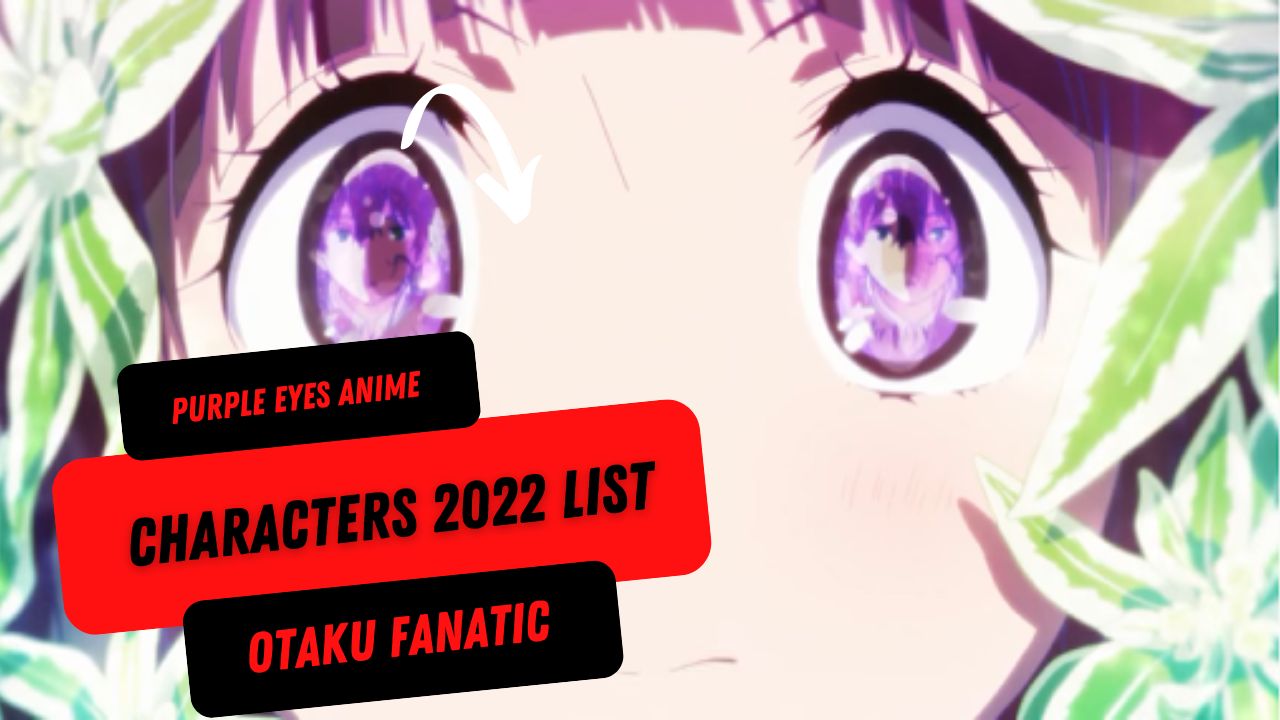 Purple Eyes Anime Characters 2022 List | Otaku Fanatic