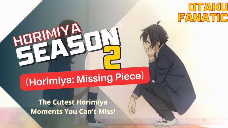 Horimiya Season 2 (Horimiya: Missing Piece)| The Cutest Horimiya Moments You Can't Miss!| Otaku Fanatic